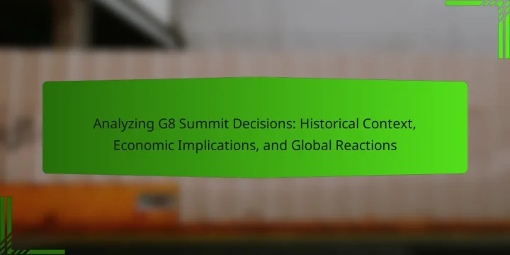 Analyzing G8 Summit Decisions: Historical Context, Economic Implications, and Global Reactions
