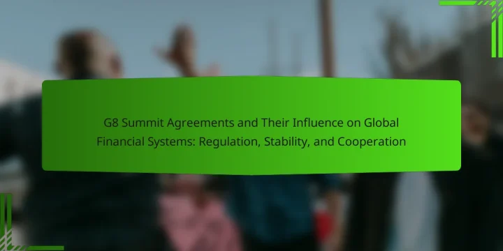 G8 Summit Agreements and Their Influence on Global Financial Systems: Regulation, Stability, and Cooperation