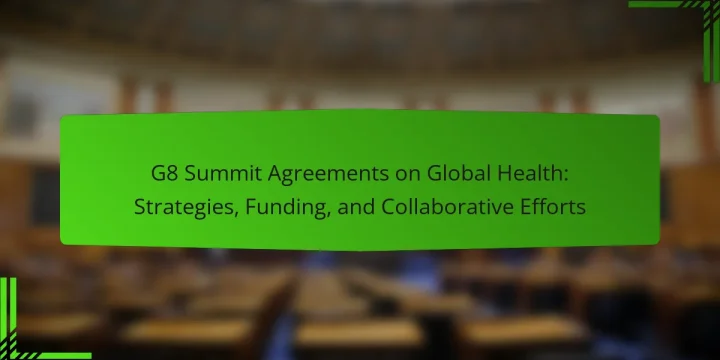 G8 Summit Agreements on Global Health: Strategies, Funding, and Collaborative Efforts