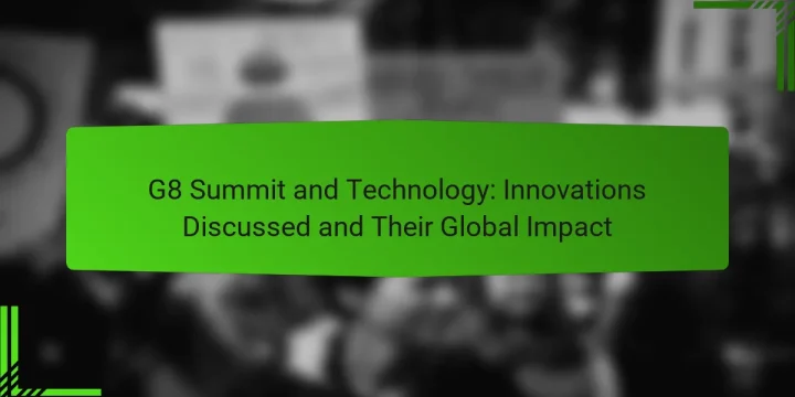 G8 Summit and Technology: Innovations Discussed and Their Global Impact