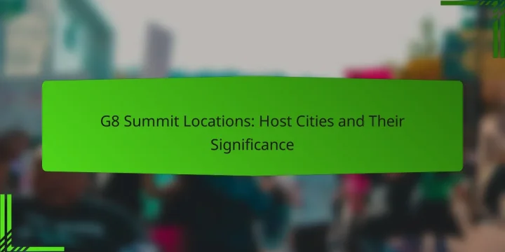 G8 Summit Locations: Host Cities and Their Significance