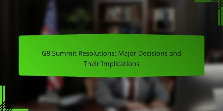 G8 Summit Resolutions: Major Decisions and Their Implications