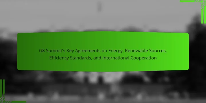G8 Summit’s Key Agreements on Energy: Renewable Sources, Efficiency Standards, and International Cooperation