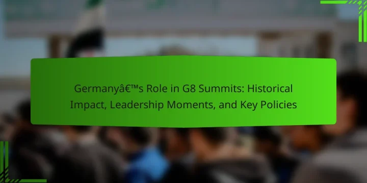 Germany’s Role in G8 Summits: Historical Impact, Leadership Moments, and Key Policies