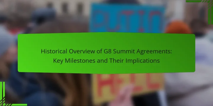 Historical Overview of G8 Summit Agreements: Key Milestones and Their Implications