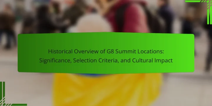 Historical Overview of G8 Summit Locations: Significance, Selection Criteria, and Cultural Impact