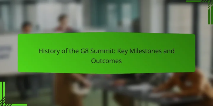 History of the G8 Summit: Key Milestones and Outcomes