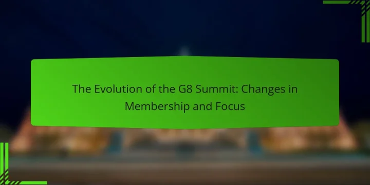 The Evolution of the G8 Summit: Changes in Membership and Focus
