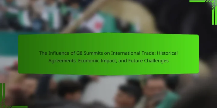 The Influence of G8 Summits on International Trade: Historical Agreements, Economic Impact, and Future Challenges