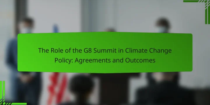 The Role of the G8 Summit in Climate Change Policy: Agreements and Outcomes