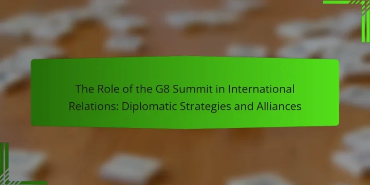 The Role of the G8 Summit in International Relations: Diplomatic Strategies and Alliances