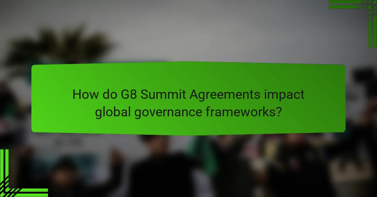 How do G8 Summit Agreements impact global governance frameworks?