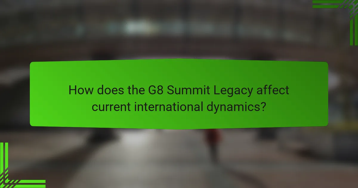 How does the G8 Summit Legacy affect current international dynamics?