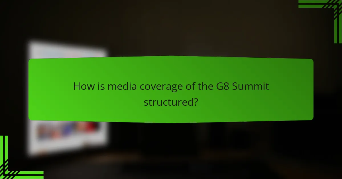 How is media coverage of the G8 Summit structured?