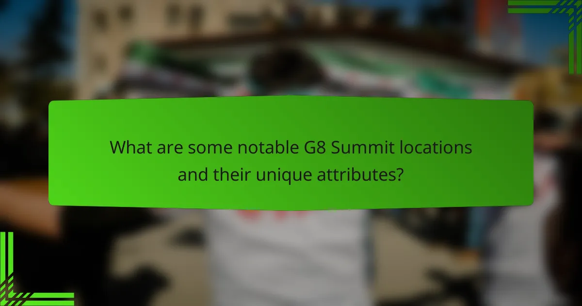 What are some notable G8 Summit locations and their unique attributes?