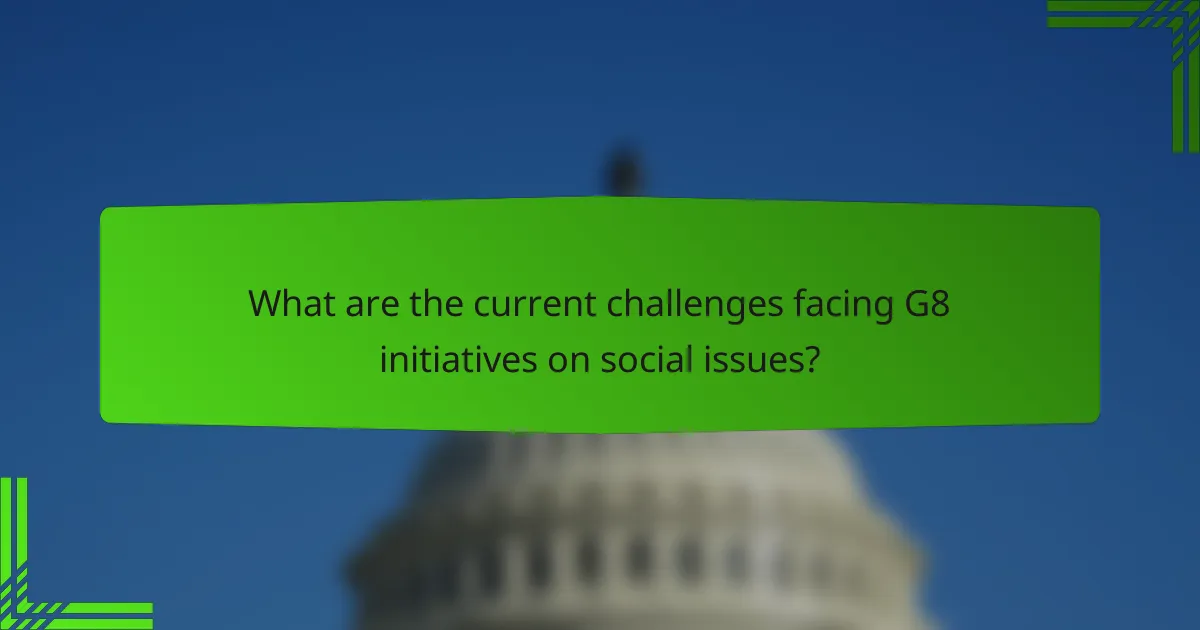 What are the current challenges facing G8 initiatives on social issues?