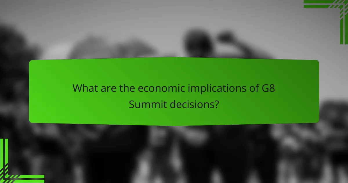 What are the economic implications of G8 Summit decisions?