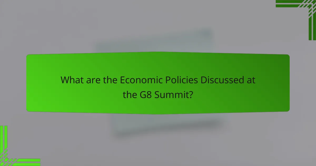 What are the Economic Policies Discussed at the G8 Summit?