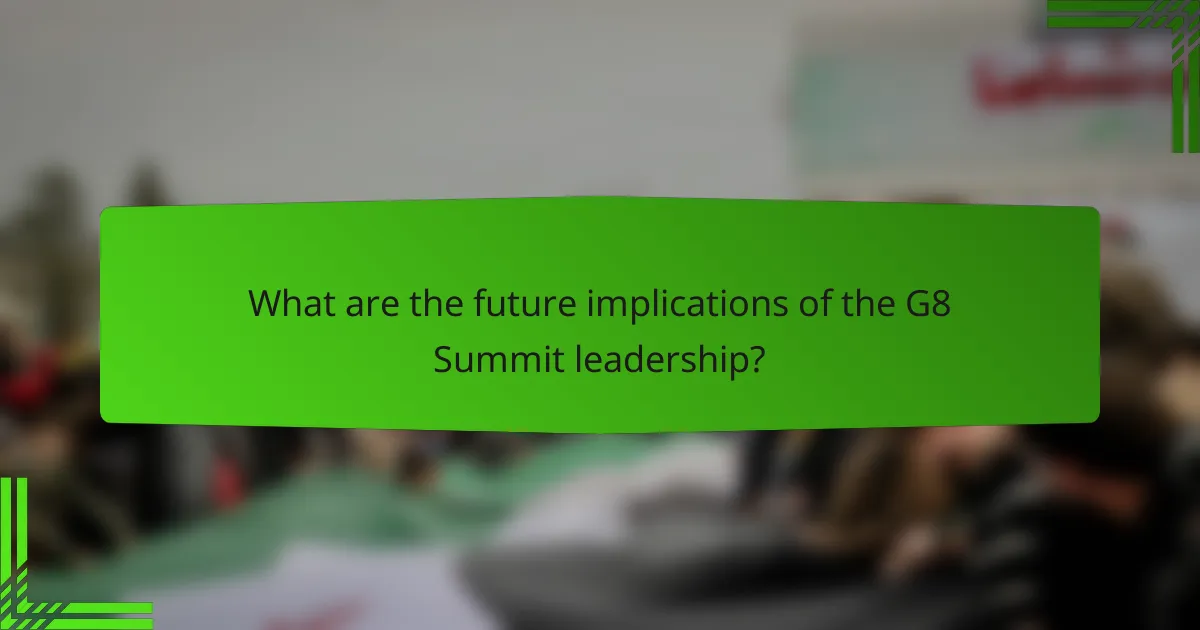 What are the future implications of the G8 Summit leadership?