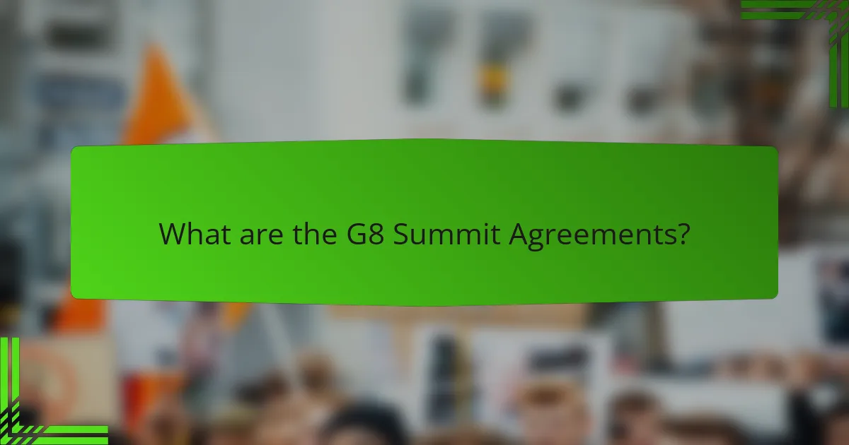 What are the G8 Summit Agreements?