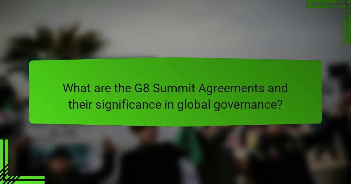 What are the G8 Summit Agreements and their significance in global governance?