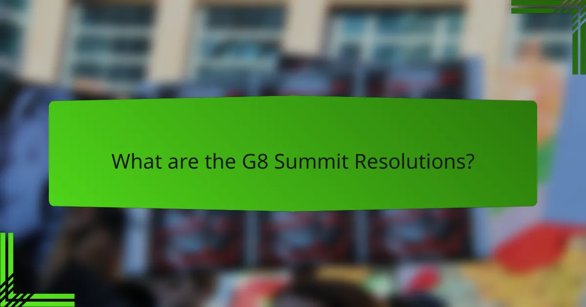 What are the G8 Summit Resolutions?