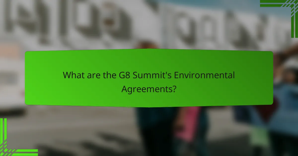 What are the G8 Summit's Environmental Agreements?