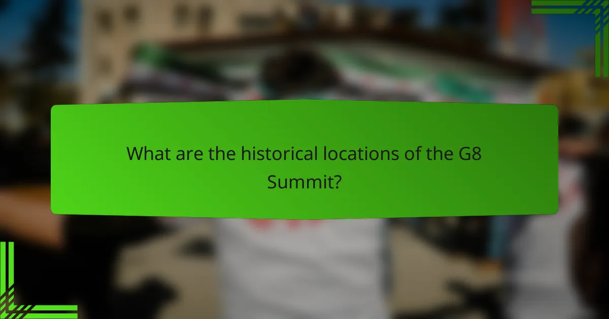 What are the historical locations of the G8 Summit?