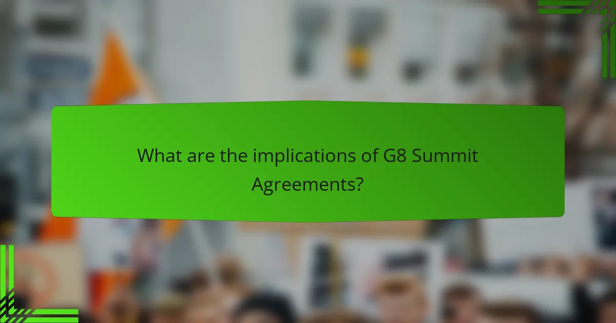 What are the implications of G8 Summit Agreements?