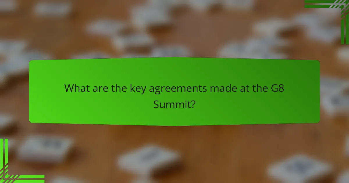 What are the key agreements made at the G8 Summit?