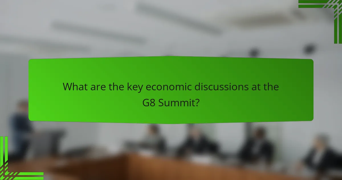 What are the key economic discussions at the G8 Summit?