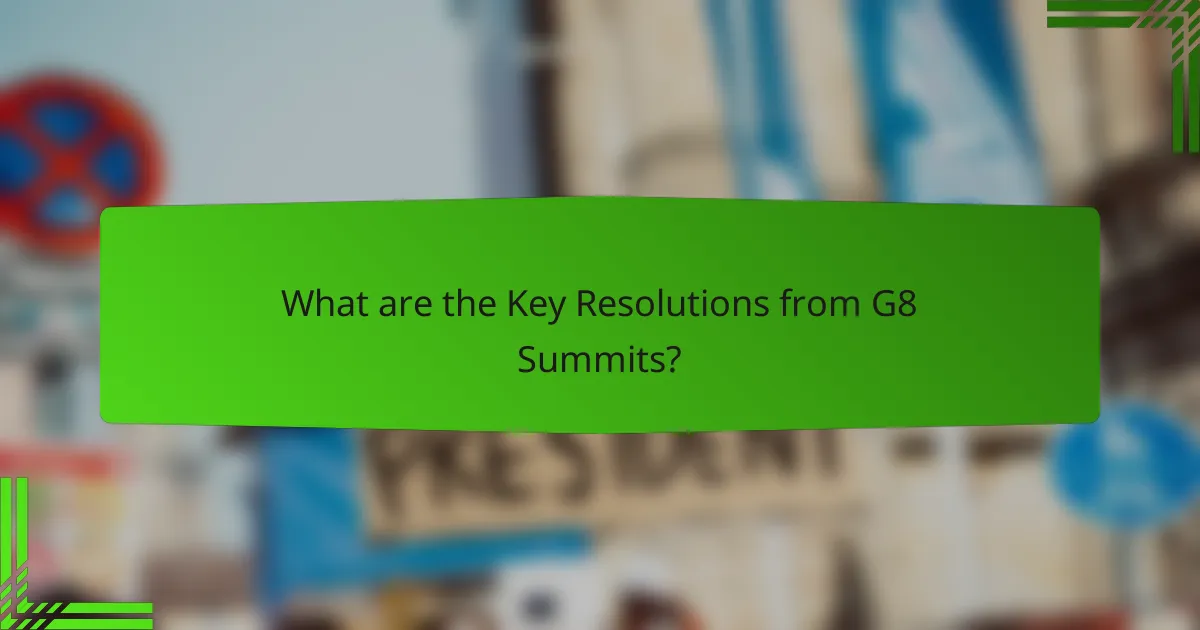 What are the Key Resolutions from G8 Summits?