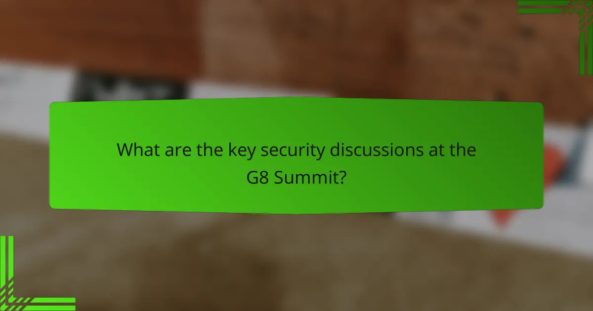 What are the key security discussions at the G8 Summit?
