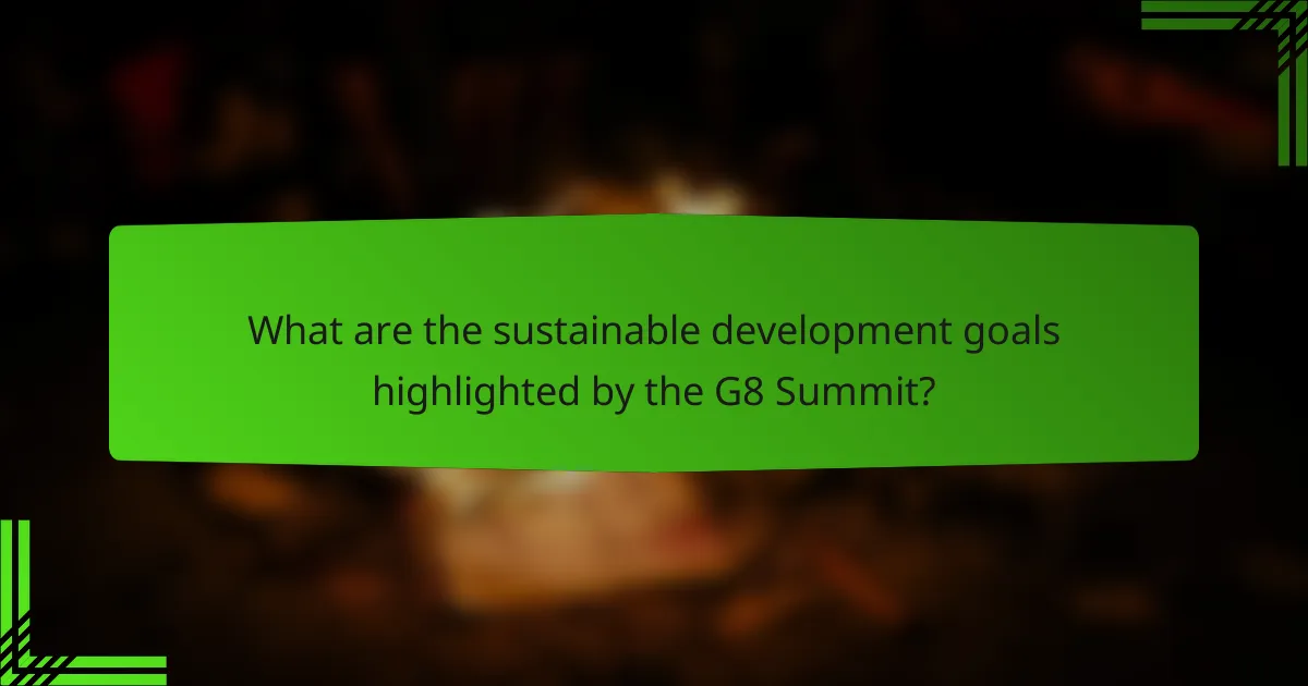 What are the sustainable development goals highlighted by the G8 Summit?