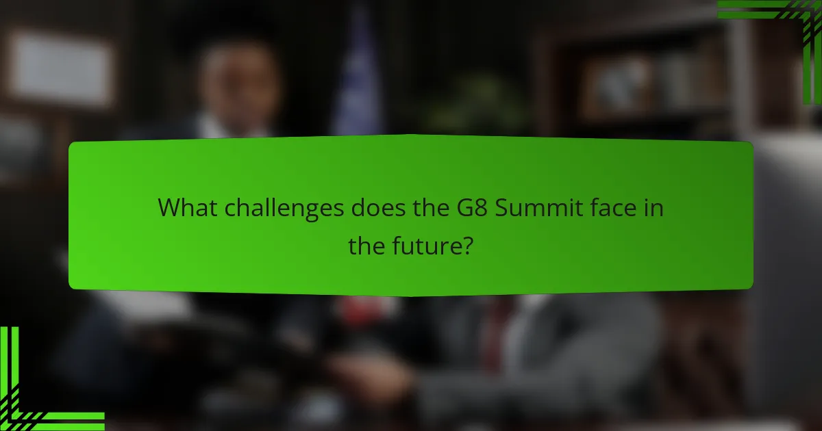 What challenges does the G8 Summit face in the future?