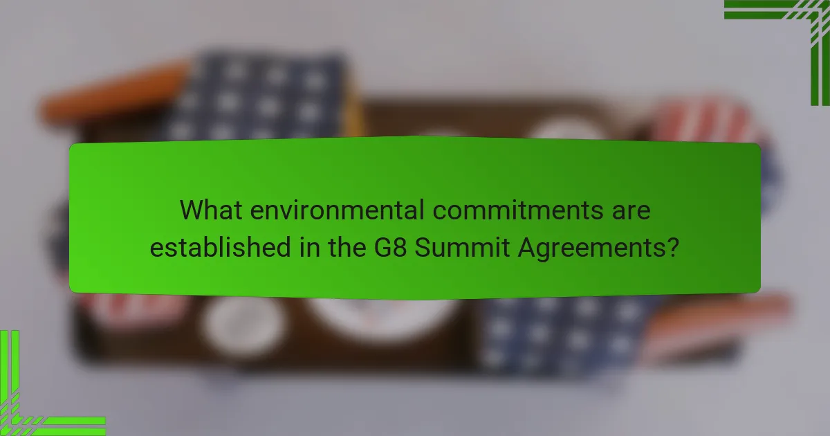 What environmental commitments are established in the G8 Summit Agreements?