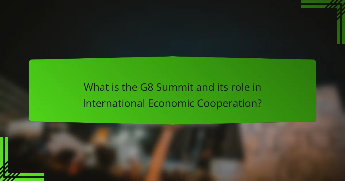 What is the G8 Summit and its role in International Economic Cooperation?