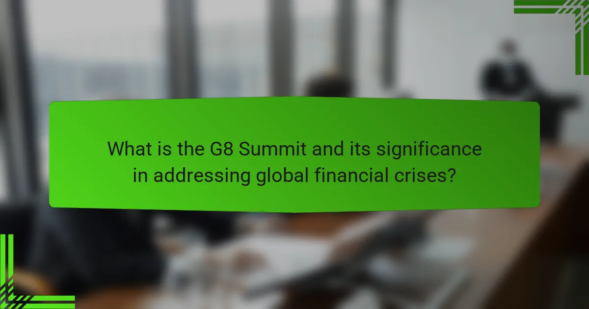What is the G8 Summit and its significance in addressing global financial crises?