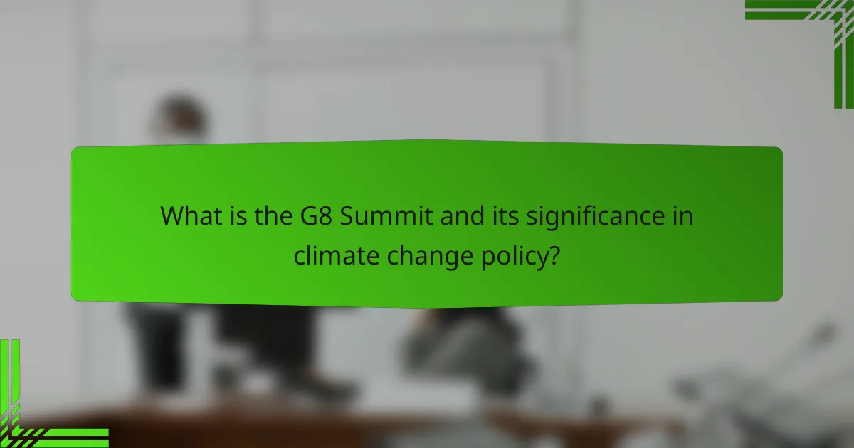 What is the G8 Summit and its significance in climate change policy?