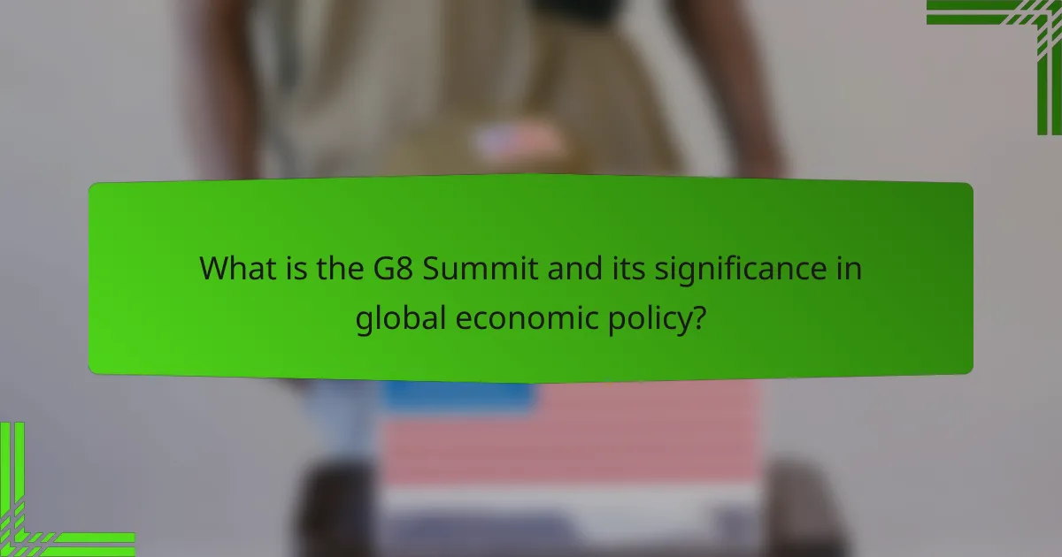 What is the G8 Summit and its significance in global economic policy?