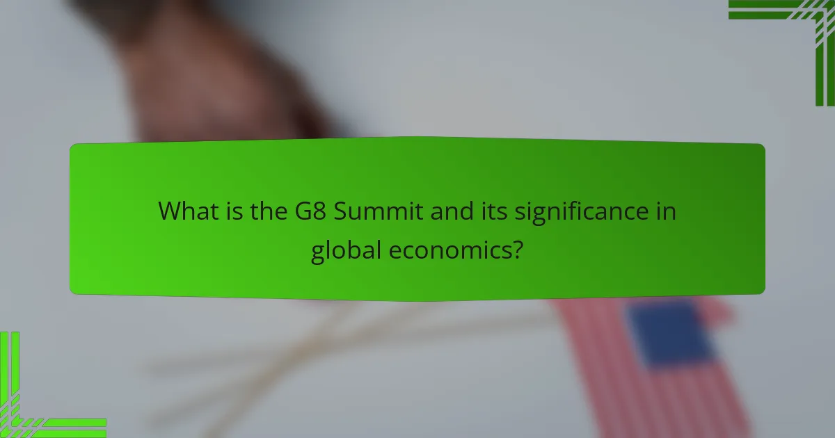 What is the G8 Summit and its significance in global economics?