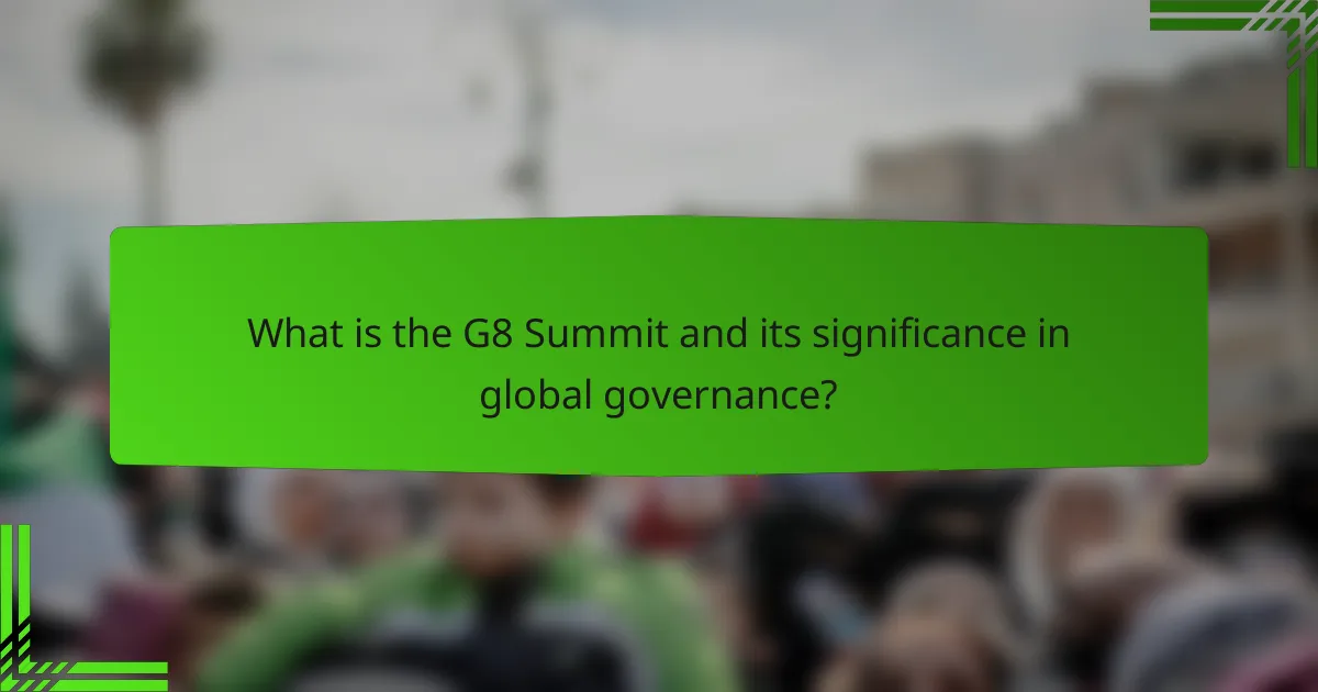 What is the G8 Summit and its significance in global governance?