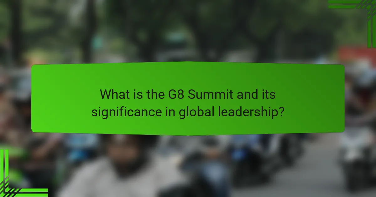 What is the G8 Summit and its significance in global leadership?