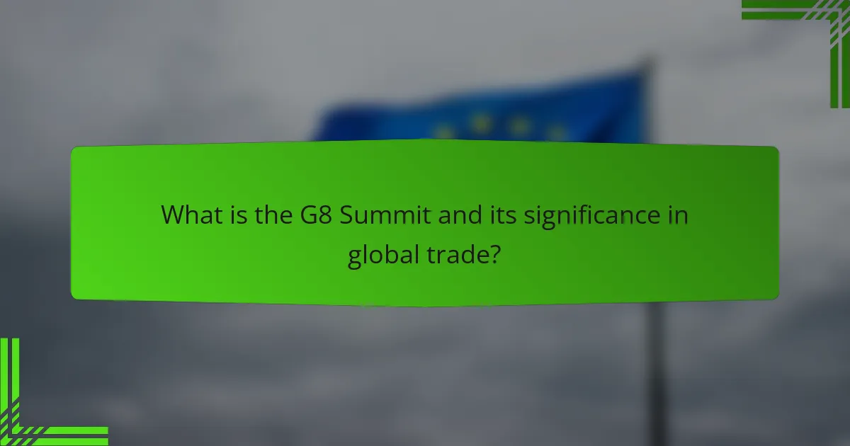 What is the G8 Summit and its significance in global trade?