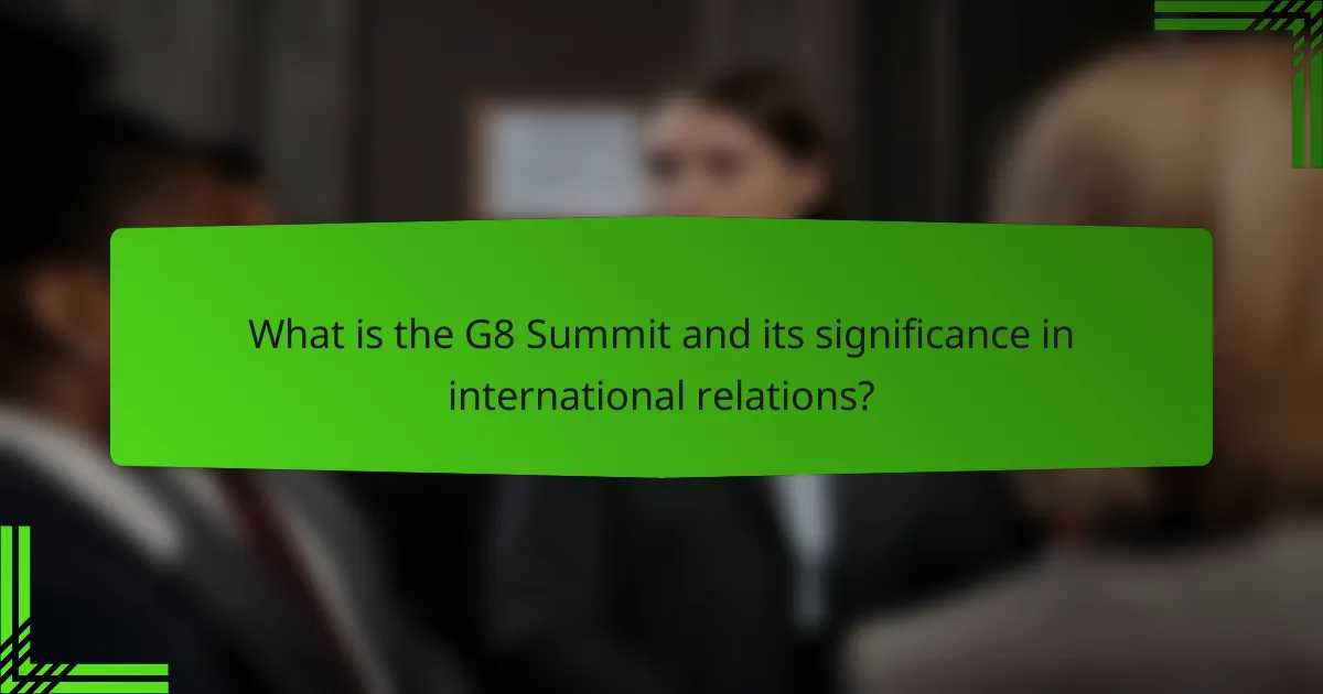 What is the G8 Summit and its significance in international relations?