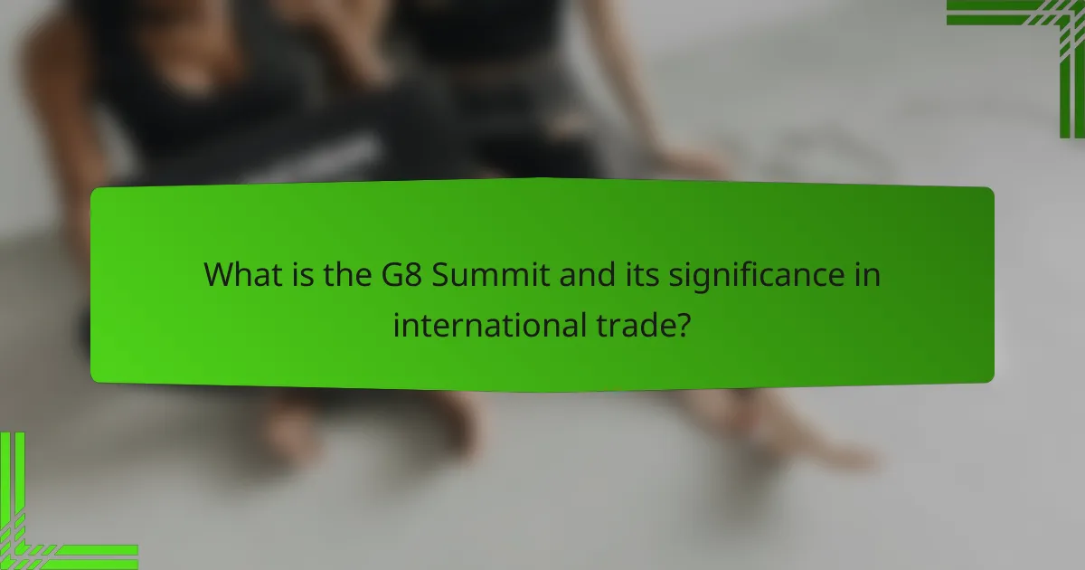 What is the G8 Summit and its significance in international trade?
