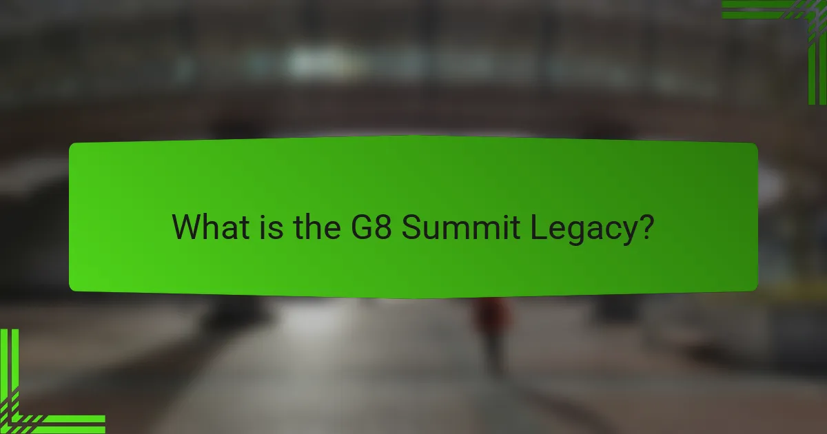 What is the G8 Summit Legacy?
