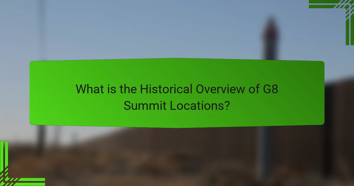 What is the Historical Overview of G8 Summit Locations?