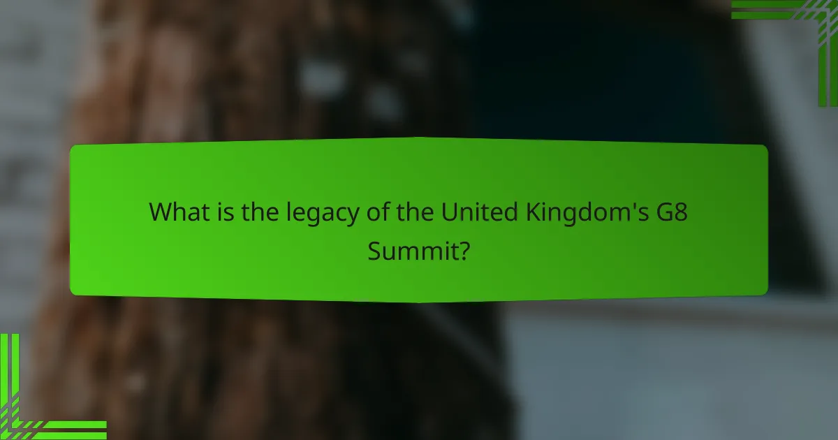 What is the legacy of the United Kingdom's G8 Summit?