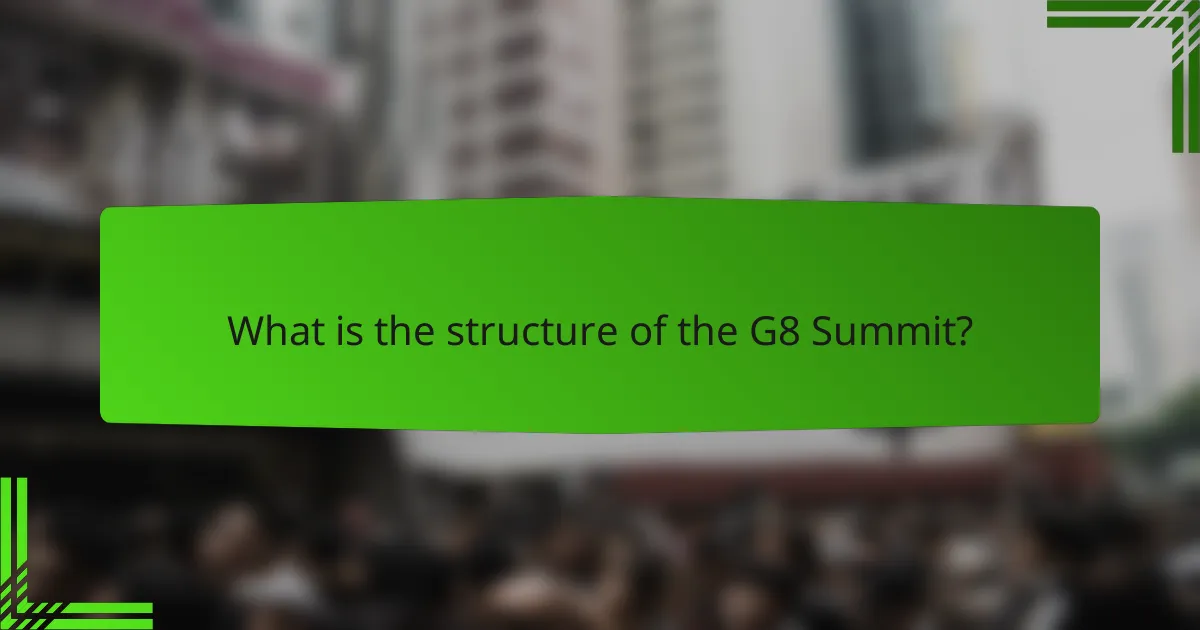 What is the structure of the G8 Summit?